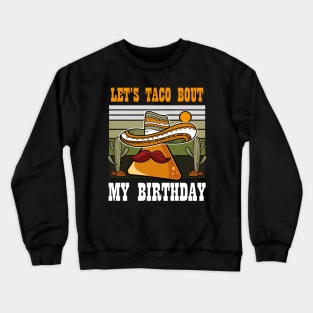 Let's Taco Bout My Birthday, Vintage Cinco De Mayo Birthday Crewneck Sweatshirt